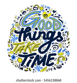 Good things take time.Vector hand drawn encouraging lettering positive phrase. Modern brush calligraphy for blogs and social media. Motivation and inspiration quotes for invitations, greeting cards, p