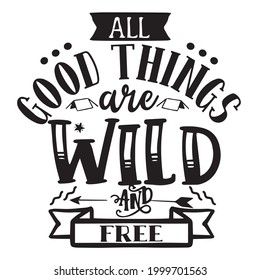 good things are wild and free logo inspirational positive quotes, motivational, typography, lettering design