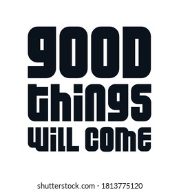 Good things will come. Stylish Hand drawn typography poster. Premium Vector