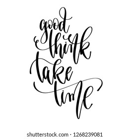 good think take time - hand lettering text positive quote, motivation and inspiration phrase, calligraphy vector illustration