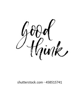 Good think vector quote. Hand drawn lettering background. Ink illustration. Modern brush calligraphy. Isolated on white background. 