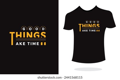 Good thinks take time inspirational t shirt print typography modern style vector. Print Design for t-shirt, poster, mug.