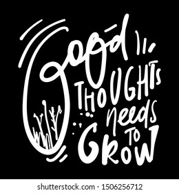 Good Thoughts Needs To Grow. Hand Lettering Quote For Your Design