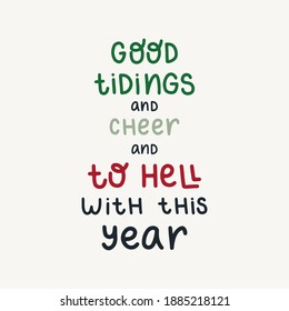 Good tidings and cheer and to hell with this year - hand drawn lettering quote for quarantine christmas and new year greeting card, posters, cards and wall art. Happy dancing people. Vector design.