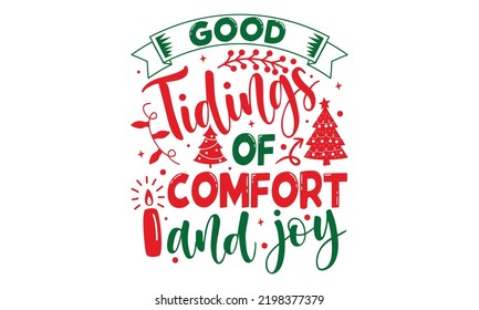 Good Tidings Of Comfort And Joy - Christmas t-shirt design, Hand drawn lettering phrase, Calligraphy graphic design, SVG Files for Cutting Cricut and Silhouette 