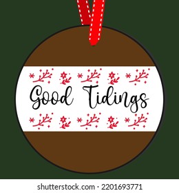 Good tidings. Round Christmas Sign. Christmas Greeting designs. Door hanger vector quote sayings. Hand drawing vector illustration. Christmas tree Decoration.