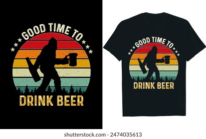 good time to drink beer . bigfoot t-shirt design .
