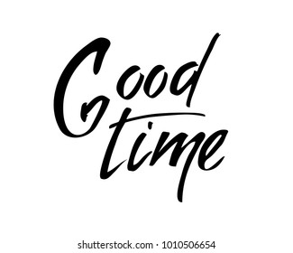 Good time - hand lettering inscription to winter holiday design, black and white ink calligraphy