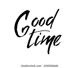 Good time - hand lettering inscription to winter holiday design, black and white ink calligraphy