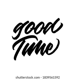 Good time. handwritten modern calligraphy. Hand lettering inscription. Hand written type. Simple vector sign. Vector illustration