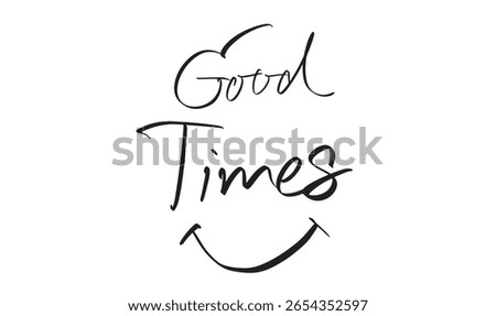 Good time smile icon text font calligraphy hand written lettering script black color word message enjoyment laughing good time smile icon positive relaxation celebration friendship beautiful freedom 