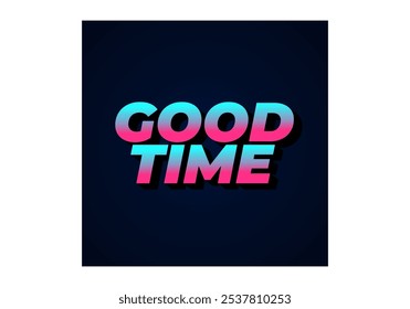 Good time. Text effect design in modern colors with 3D look effect