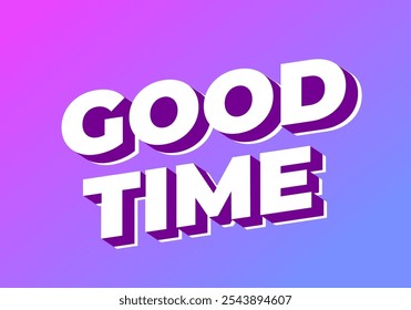 Good time. Text effect design in modern colors with 3D look effect