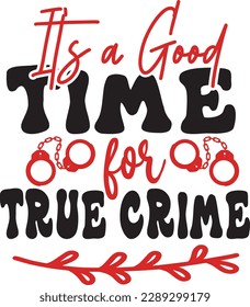 It's a Good Time for True Crime svg ,Crime svg Design, Crime svg bundle svg
