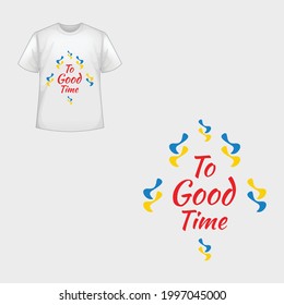 To Good time Typography T-shirt Design Vector