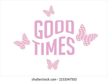 good times butterfly daisies positive quote flower design margarita mariposa stationery,mug,t shirt,phone case fashion slogan style spring summer sticker and etc 