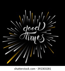 "Good times" calligraphy text with burst. Starburst with sparks decoration . Vector illustration.