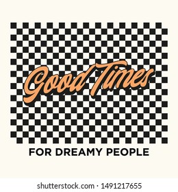 Good Times For Dreamy People Slogan for Tshirt Graphic Vector Print