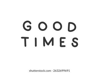 Good Times - lettering vector isolated on white background