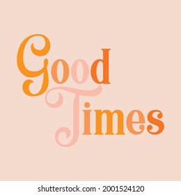 Good times letterling abstract,Graphic design print t-shrits fashion,vector,poster,card