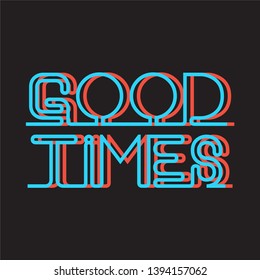 Good Times Neon Light Slogan Tshirt for Graphic Vector Print