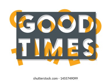 ''Good times'' slogan vector print for t-shirt graphic and other uses.