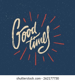 Good Times Summer Positive Hand Crafted Vintage Original T Shirt Graphic Design. Handmade Retro Styled Apparel Print Concept. Old School Handwritten Authentic Custom Brushed Lettering.