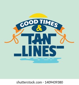 Good Times and Tan Lines Phrase. Summer Quote