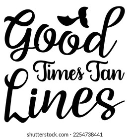 Good times tan lines Shirt print template, typography design for shirt, mug, iron, glass, sticker, hoodie, pillow, phone case, etc, perfect design of mothers day fathers day valentine day 