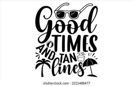 Good times and tan lines - Summer T shirt Design, Hand drawn vintage illustration with hand-lettering and decoration elements, Cut Files for Cricut Svg, Digital Download