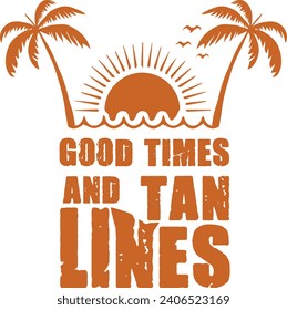 Good Times And Tan Lines Summer Beach Typography Vector Design for poster, banner, prints on bags, Digital Download.