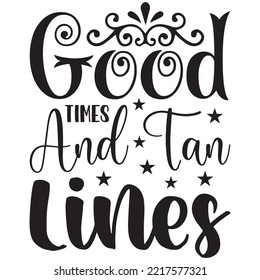 Good Times And Tan Lines T-shirt Design Vector File.