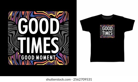 Good times typography hand drawn, vector ready for print on t-shirt and other uses.