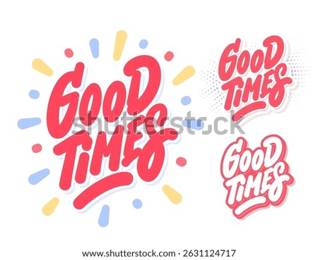 Good Times. Vector Handwritten Typography set. Three color and design variations.