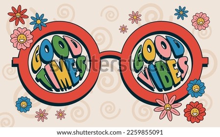 Good times, good vibes phrase inside the red retro glasses with flowers around in the groovy 1970s style, retro vector illustration, banner, poster, decorative art.