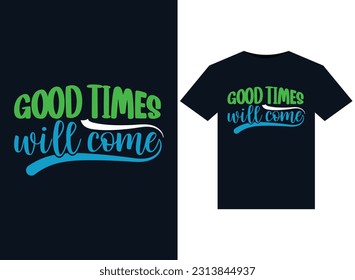 Good Times Will Come illustrations for print-ready T-Shirts design