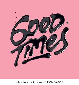 good times.vector illustration.decorative inscription isolated on pink background.wet font.modern typography design perfect for poster,greeting card,t-shirt,banner,sticker,and different uses.
