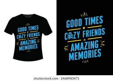 Good tine crazy friend amazing memories. Friendship day t-shirt design.