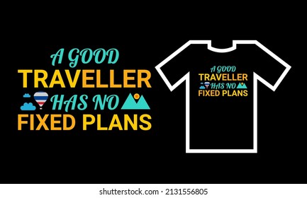a good traveler has no fixed plans. t shirt for traveler.