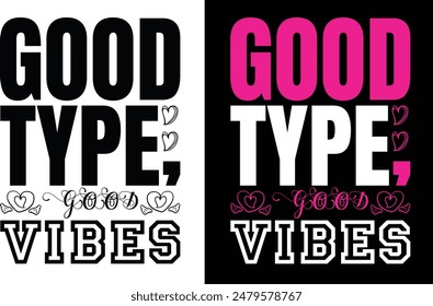 Good type, good vibes typography t shirt design and graphics design