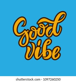 Good Vibe hand drawn inspirational motivational lettering quote as T-shirt design print, logo, poster, logotype, badge. Vector illustration
