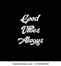Good Vibes Always . Black letters isolated on dark background.