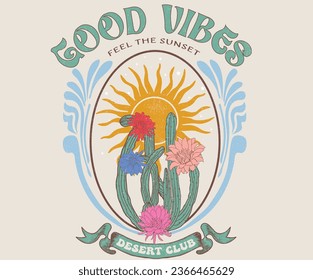 Good vibes. Arizona adventure print design for t shirt. Desert vibes vintage artwork for poster, sticker, apparel and others. Cactus flower wild artwork. Floral print art.