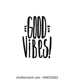Good vibes! Black, white lettering. Decorative letter. Hand drawn lettering. Quote. Vector hand-painted illustration. Decorative inscription. Motivational poster. Vintage illustration.