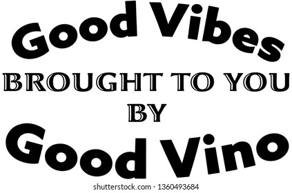 Good Vibes brought to you by good Vino, typography, black letters isolated on white background