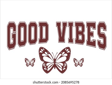 good vibes with butterfly Retro college varsity typography slogan pVarsity college vintage typography inspirational quote letter. Vector illustration design for fashion graphic, t shirt, print, slogan