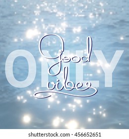 Good vibes card. Hand drawn lettering  on blue background. Modern typographic design poster. Handmade vector calligraphy.