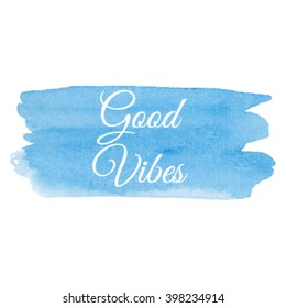 Good Vibes card vector illustration hand drawn icon, calligraphy, typography, written text on watercolor blue background.