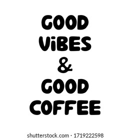Good vibes and good coffee. Cute hand drawn doodle bubble lettering. Isolated on white background. Vector stock illustration.
