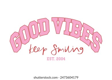 Good vibes college style inspirational quote typography. Vector illustration design for fashion graphics, slogan tees, t shirt prints, posters, stickers.